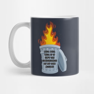 Well well well if it isn't the consequences of my own actions Mug